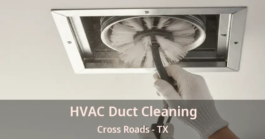 HVAC Duct Cleaning Cross Roads - TX