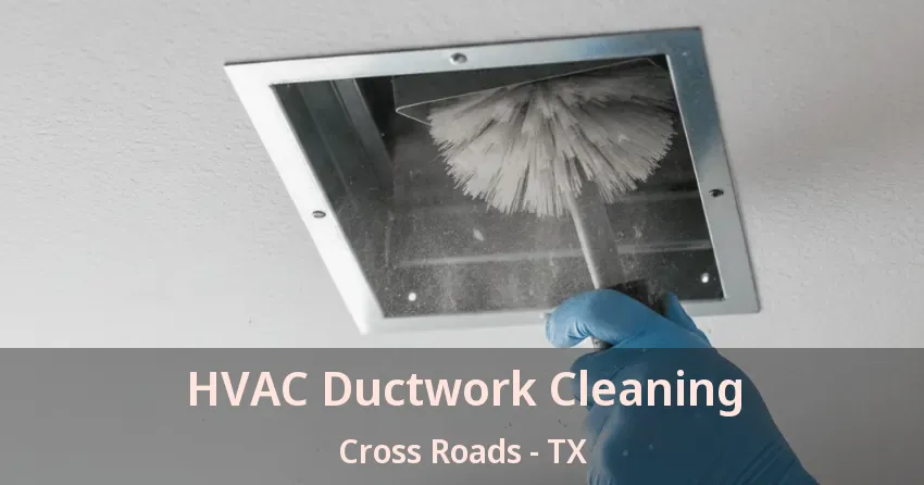 HVAC Ductwork Cleaning Cross Roads - TX