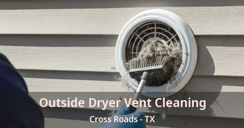 Outside Dryer Vent Cleaning Cross Roads - TX Outside Dryer Vent Cleaning Cross Roads - TX