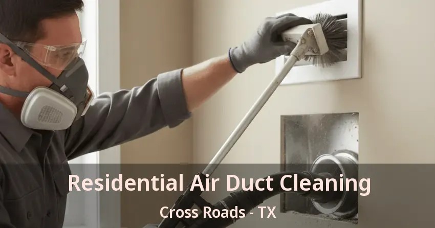 Residential Air Duct Cleaning Cross Roads - TX