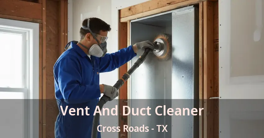 Vent And Duct Cleaner Cross Roads - TX