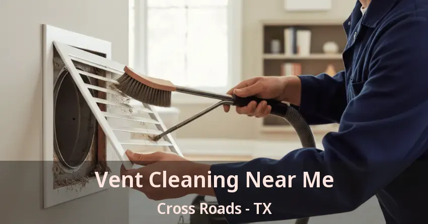 Vent Cleaning Near Me Cross Roads - TX