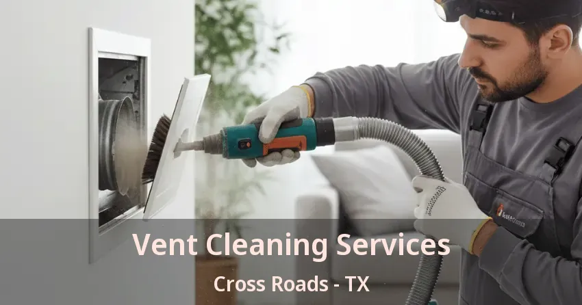 Vent Cleaning Services Cross Roads - TX