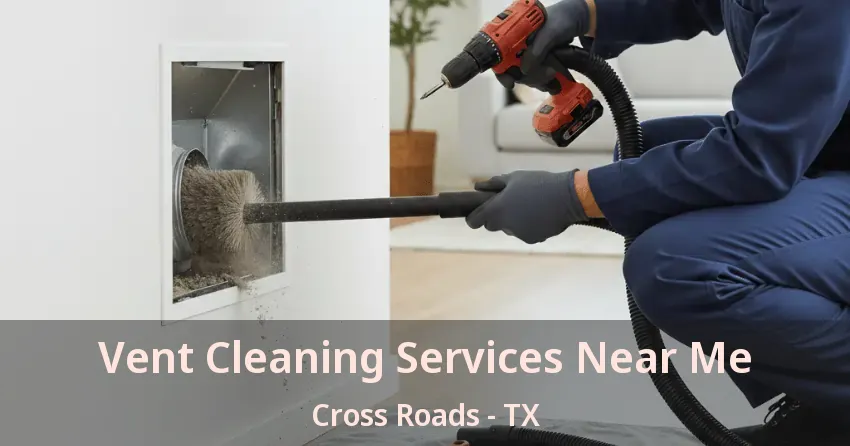 Vent Cleaning Services Near Me Cross Roads - TX