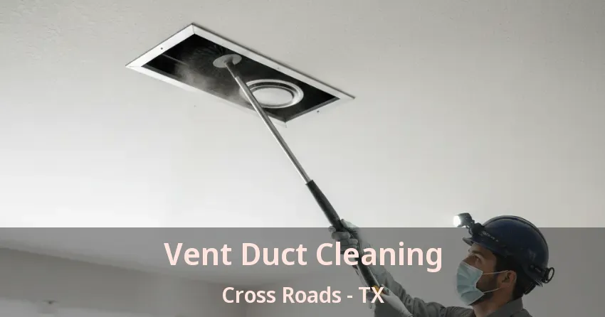 Vent Duct Cleaning Cross Roads - TX