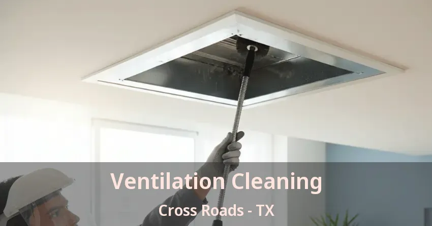 Ventilation Cleaning Cross Roads - TX Ventilation Cleaning Cross Roads - TX